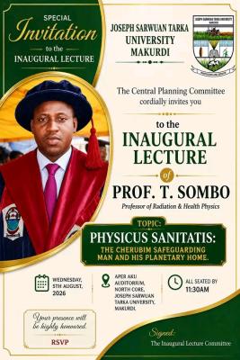 Joseph Sarwuan Tarka University announces Inaugural Lecture on Radiation & Health Physics by Prof. T. Sombo